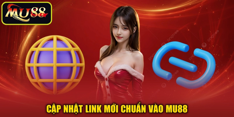 Cập nhật link mới chuẩn vào MU88