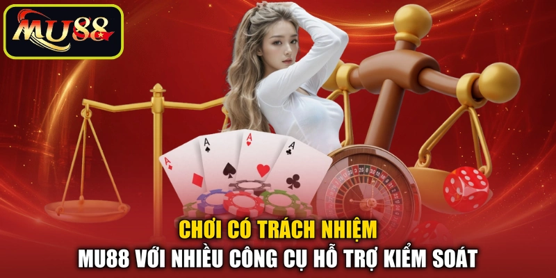 Chơi có trách nhiệm MU88 với nhiều công cụ hỗ trợ kiểm soát