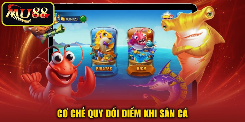 Cơ chế quy đổi điểm khi săn cá