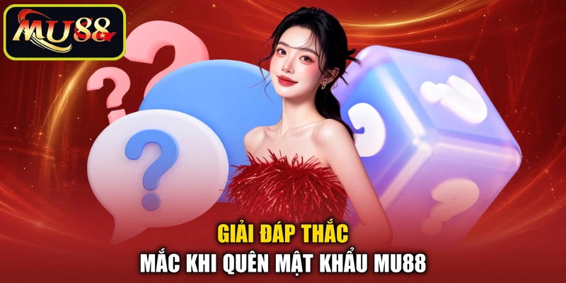 Giải đáp thắc mắc khi quên mật khẩu MU88
