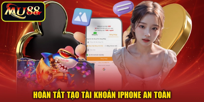 Hoàn tất tạo tài khoản iPhone an toàn