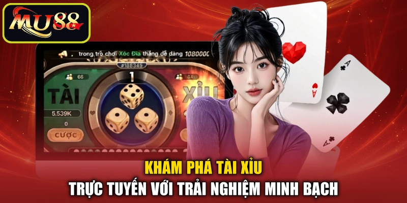 Khám phá tài xỉu trực tuyến với trải nghiệm minh bạch