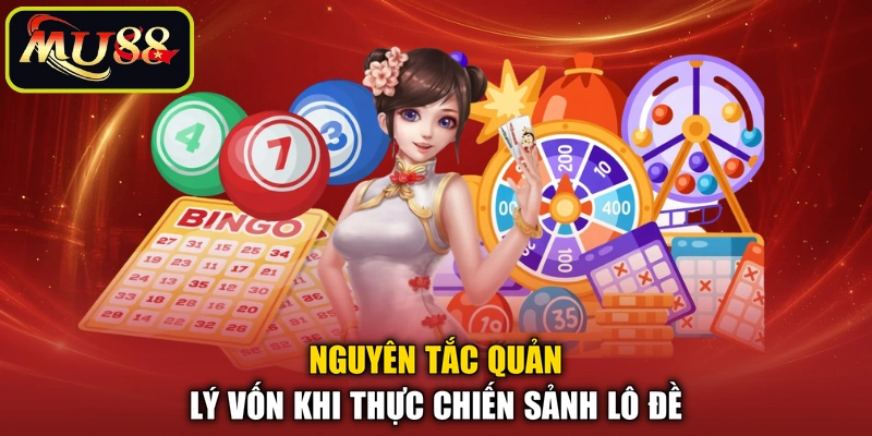 Nguyên tắc quản lý vốn khi thực chiến sảnh lô đề