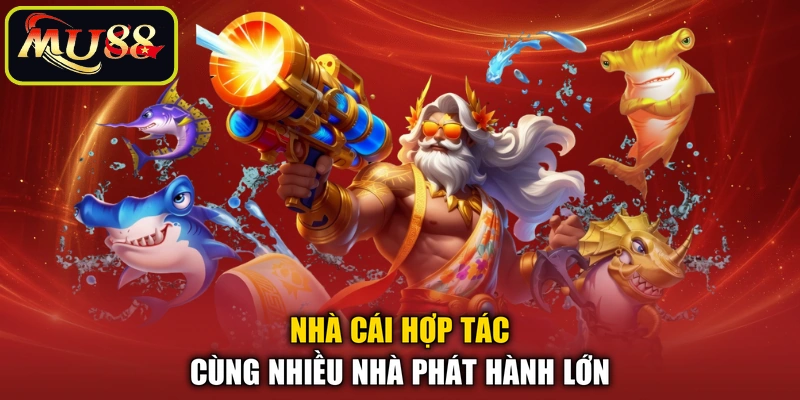 Nhà cái hợp tác cùng nhiều nhà phát hành lớn