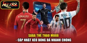 SABA Thể Thao MU88 - Cập Nhật Kèo Bóng Đá Nhanh Chóng