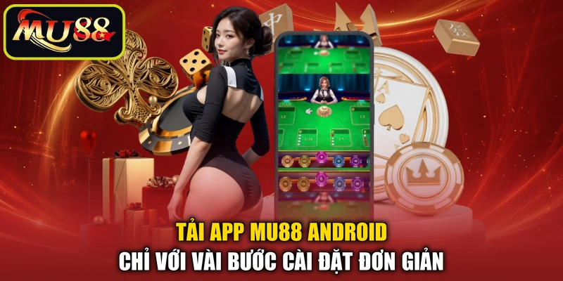 Tải app MU88 Android chỉ với vài bước cài đặt đơn giản