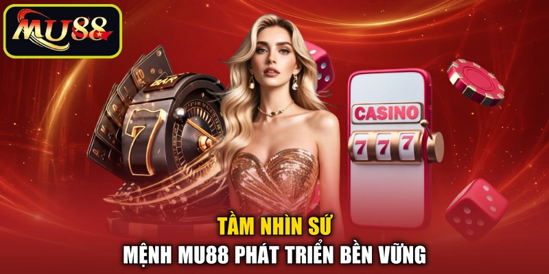 Tầm nhìn sứ mệnh MU88 phát triển bền vững
