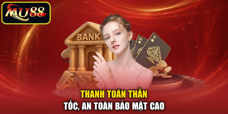 Thanh toán thần tốc, an toàn bảo mật cao