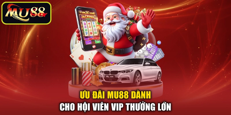 Ưu đãi MU88 dành cho hội viên VIP thưởng lớn